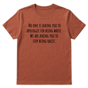 No one is asking you to apologize for being white. We are asking you to stop being racist Unisex Tee-T-Shirt-The Original God Ain't Petty But I Am