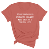 No one is asking you to apologize for being white. We are asking you to stop being racist Unisex Tee-T-Shirt-The Original God Ain't Petty But I Am