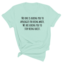 No one is asking you to apologize for being white. We are asking you to stop being racist Unisex Tee-T-Shirt-The Original God Ain't Petty But I Am