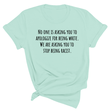 No one is asking you to apologize for being white. We are asking you to stop being racist Unisex Tee-T-Shirt-The Original God Ain't Petty But I Am