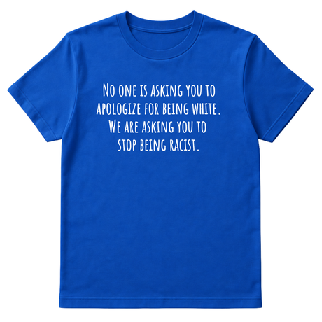 No one is asking you to apologize for being white. We are asking you to stop being racist Unisex Tee-T-Shirt-The Original God Ain't Petty But I Am