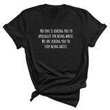 No one is asking you to apologize for being white. We are asking you to stop being racist Unisex Tee-T-Shirt-The Original God Ain't Petty But I Am
