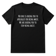 No one is asking you to apologize for being white. We are asking you to stop being racist Unisex Tee-T-Shirt-The Original God Ain't Petty But I Am