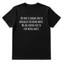 No one is asking you to apologize for being white. We are asking you to stop being racist Unisex Tee-T-Shirt-The Original God Ain't Petty But I Am