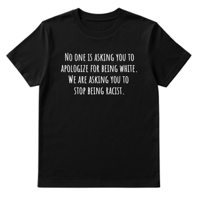No one is asking you to apologize for being white. We are asking you to stop being racist Unisex Tee-T-Shirt-The Original God Ain't Petty But I Am