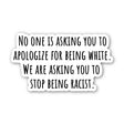 No one is asking you to apologize for being white. We are asking you to stop being racist sticker Black/White Die Cut STICKER-Sticker-The Original God Ain't Petty But I Am