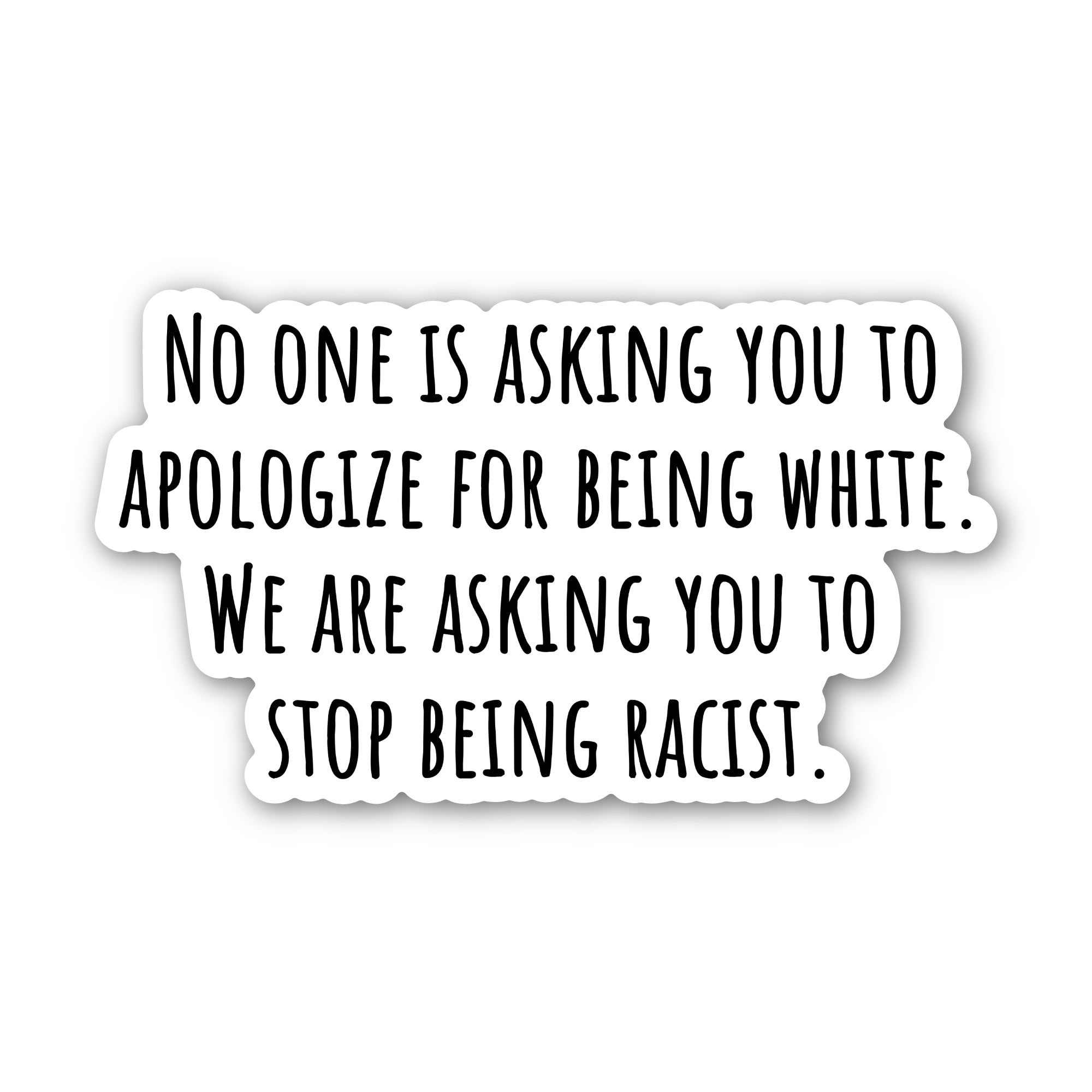 No one is asking you to apologize for being white. We are asking you to stop being racist sticker Black/White Die Cut STICKER-Sticker-The Original God Ain't Petty But I Am