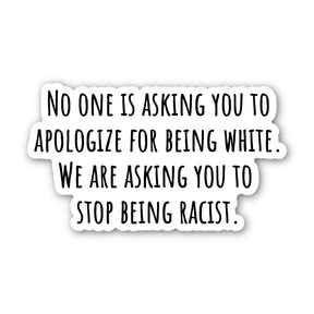 No one is asking you to apologize for being white. We are asking you to stop being racist sticker Black/White Die Cut STICKER-Sticker-The Original God Ain't Petty But I Am