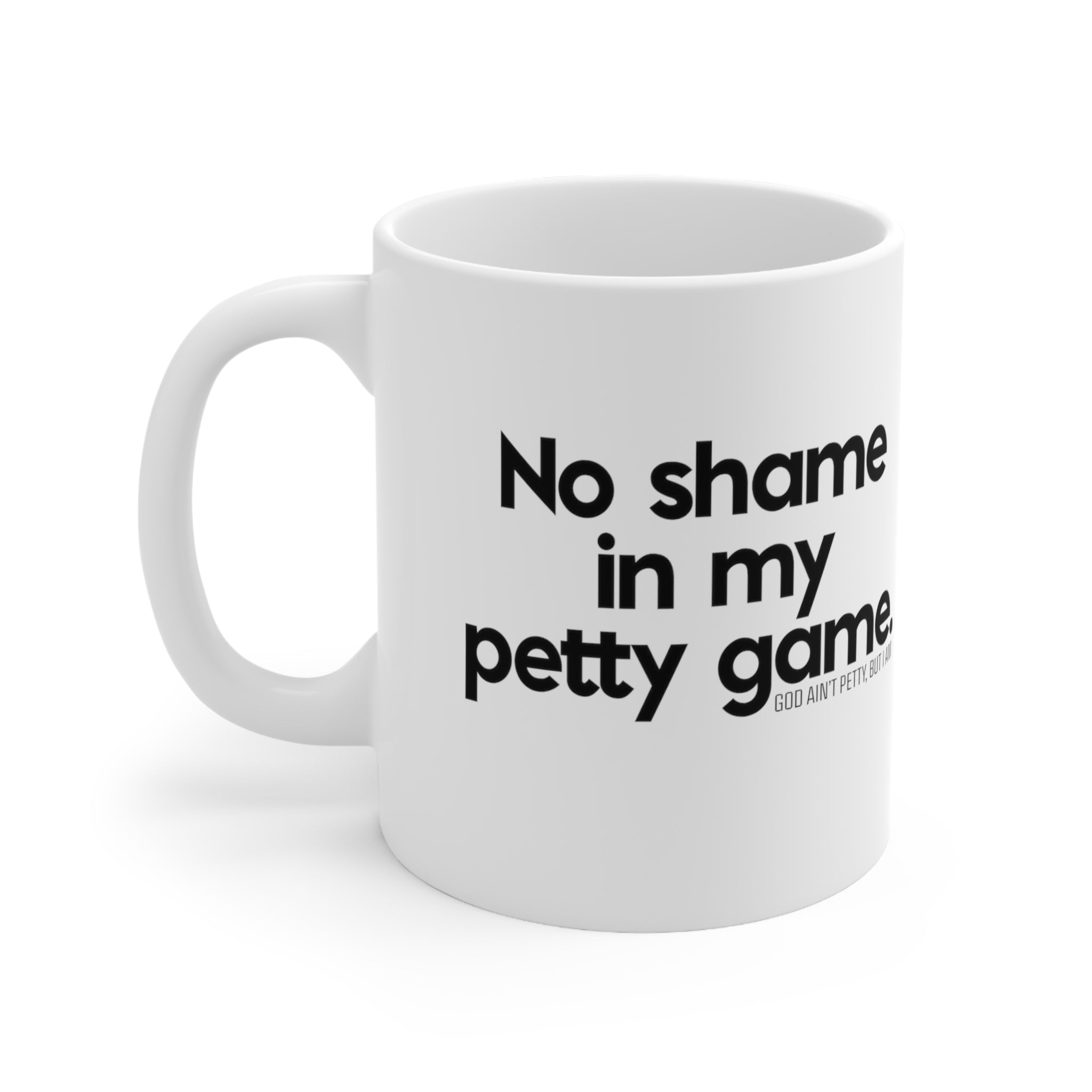 No shame in my petty game Mug 11oz (White/Black)-Mug-The Original God Ain't Petty But I Am