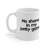 No shame in my petty game Mug 11oz (White/Black)-Mug-The Original God Ain't Petty But I Am
