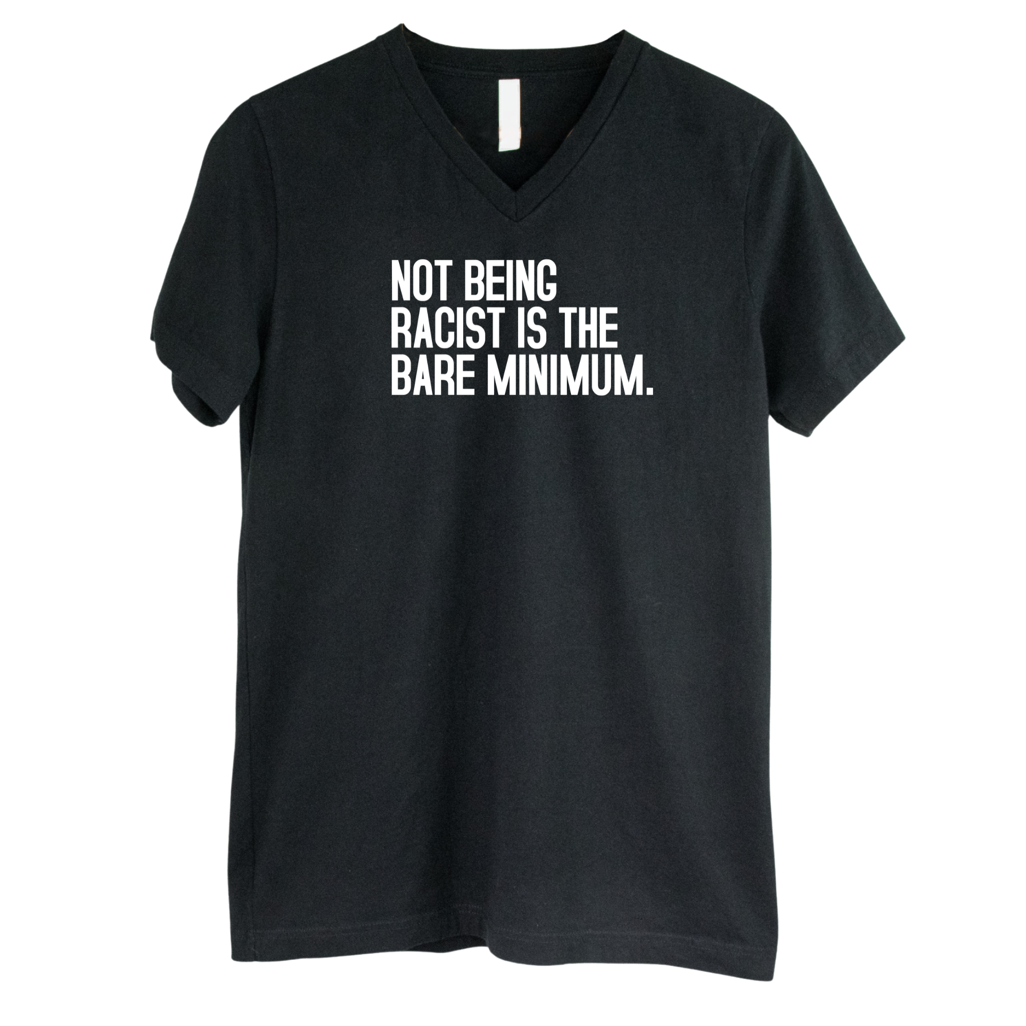 Not Being Racist Is the Bare Minimum *BLACK V-NECK* Unisex Tee-T-Shirt-The Original God Ain't Petty But I Am