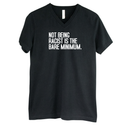 Not Being Racist Is the Bare Minimum *BLACK V-NECK* Unisex Tee-T-Shirt-The Original God Ain't Petty But I Am