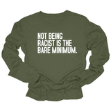 Not Being Racist Is the Bare Minimum Unisex Long Sleeved Tee-Long Sleeved T-Shirt-The Original God Ain't Petty But I Am