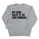 Not Being Racist Is the Bare Minimum Unisex Sweatshirt-Sweatshirt-The Original God Ain't Petty But I Am