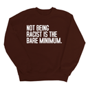 Not Being Racist Is the Bare Minimum Unisex Sweatshirt-Sweatshirt-The Original God Ain't Petty But I Am