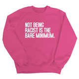 Not Being Racist Is the Bare Minimum Unisex Sweatshirt-Sweatshirt-The Original God Ain't Petty But I Am