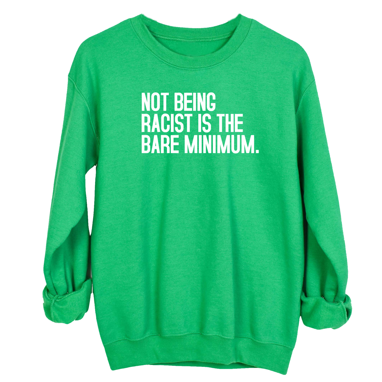 Not Being Racist Is the Bare Minimum Unisex Sweatshirt-Sweatshirt-The Original God Ain't Petty But I Am