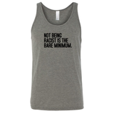 Not Being Racist Is the Bare Minimum Unisex Tank Top-T-Shirt-The Original God Ain't Petty But I Am