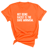 Not Being Racist Is the Bare Minimum Unisex Tee-T-Shirt-The Original God Ain't Petty But I Am