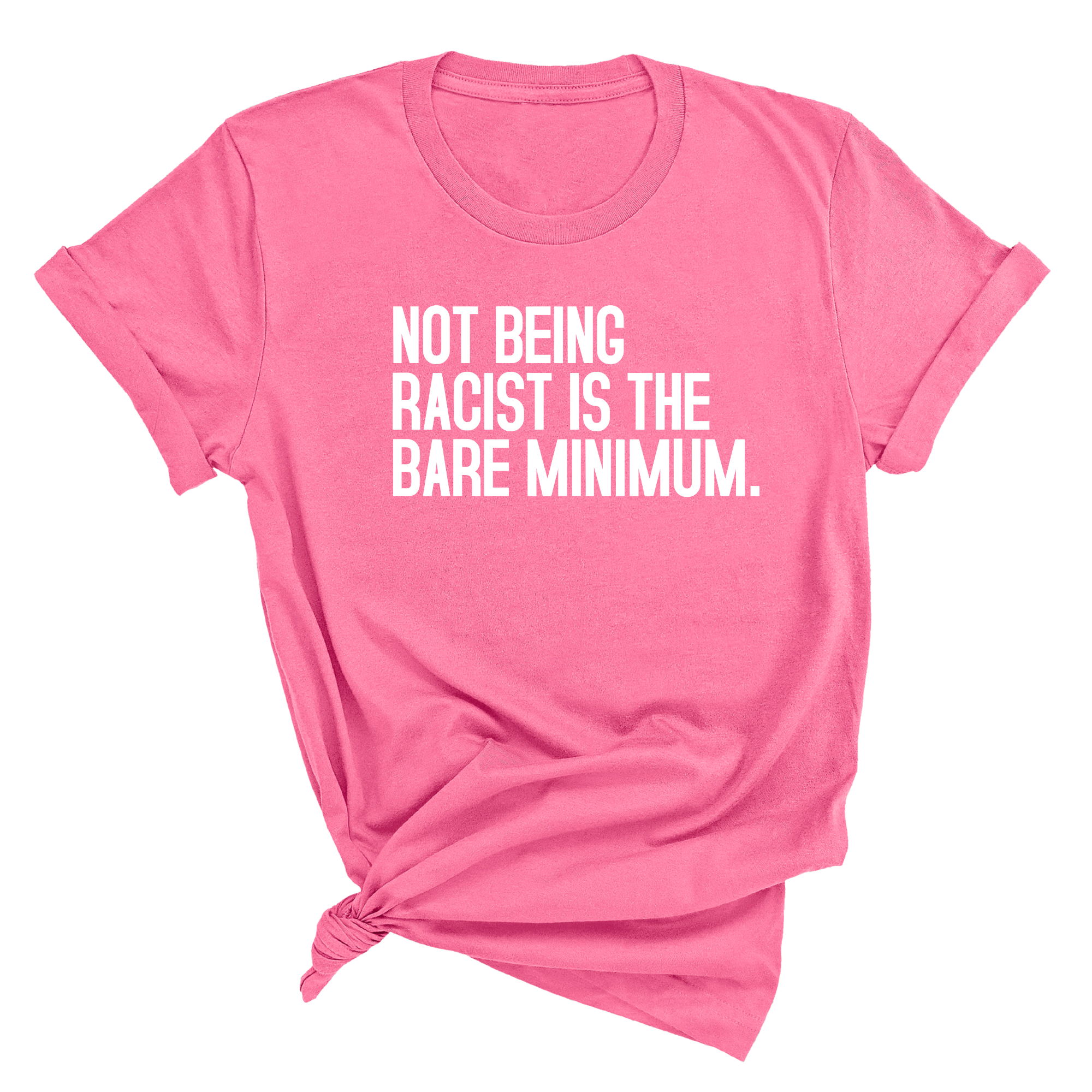 Not Being Racist Is the Bare Minimum Unisex Tee-T-Shirt-The Original God Ain't Petty But I Am