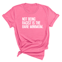 Not Being Racist Is the Bare Minimum Unisex Tee-T-Shirt-The Original God Ain't Petty But I Am