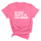 Not Being Racist Is the Bare Minimum Unisex Tee-T-Shirt-The Original God Ain't Petty But I Am