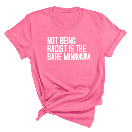 Not Being Racist Is the Bare Minimum Unisex Tee-T-Shirt-The Original God Ain't Petty But I Am