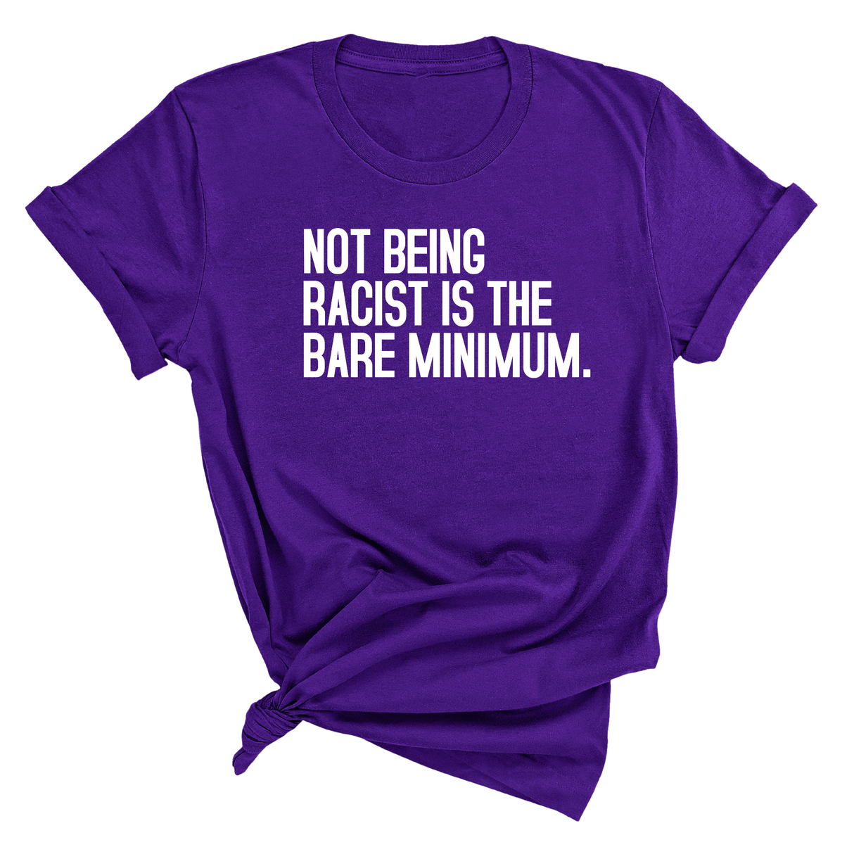 Not Being Racist Is the Bare Minimum Unisex Tee-T-Shirt-The Original God Ain't Petty But I Am