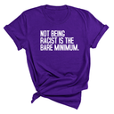 Not Being Racist Is the Bare Minimum Unisex Tee-T-Shirt-The Original God Ain't Petty But I Am