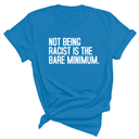 Not Being Racist Is the Bare Minimum Unisex Tee-T-Shirt-The Original God Ain't Petty But I Am