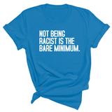 Not Being Racist Is the Bare Minimum Unisex Tee-T-Shirt-The Original God Ain't Petty But I Am
