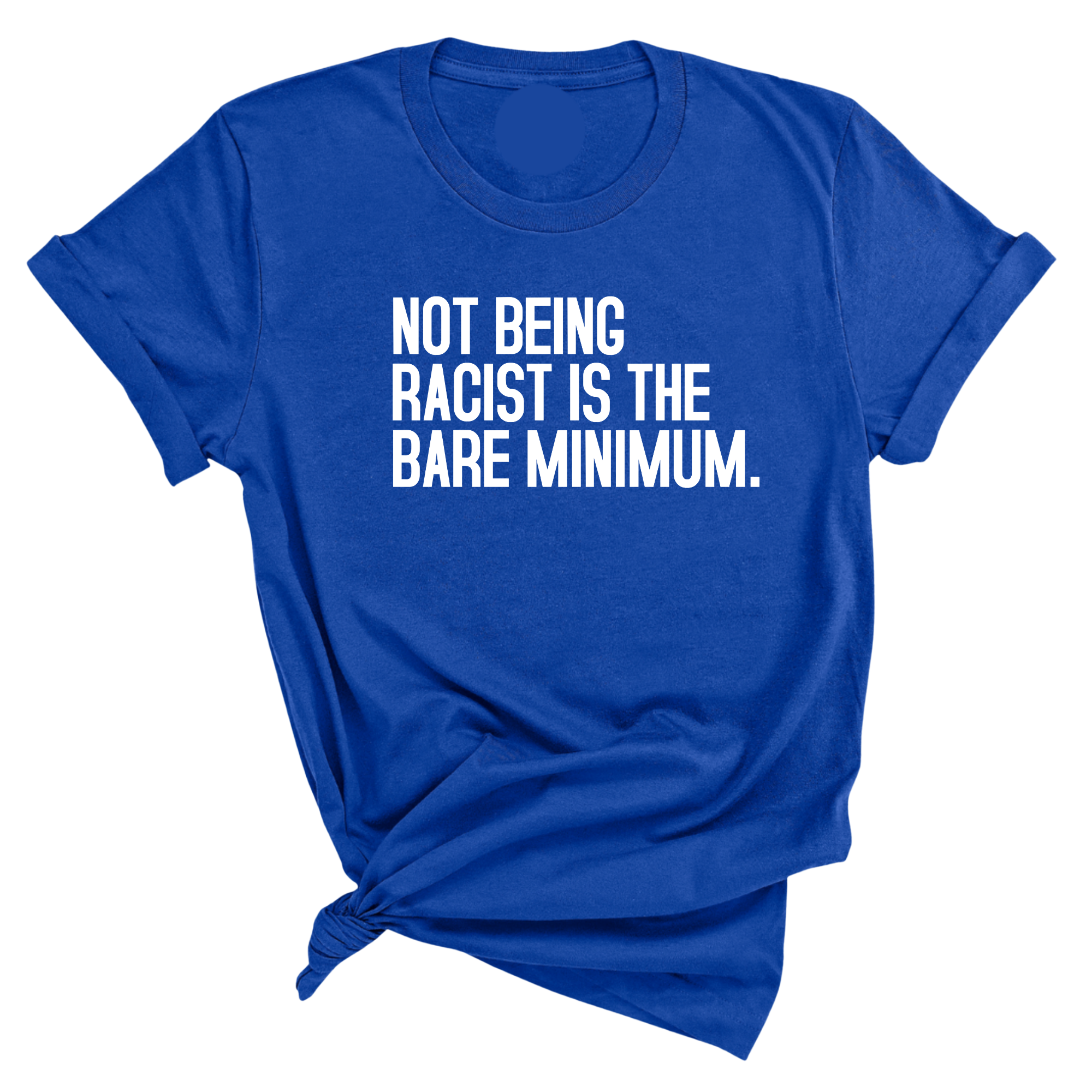 Not Being Racist Is the Bare Minimum Unisex Tee-T-Shirt-The Original God Ain't Petty But I Am