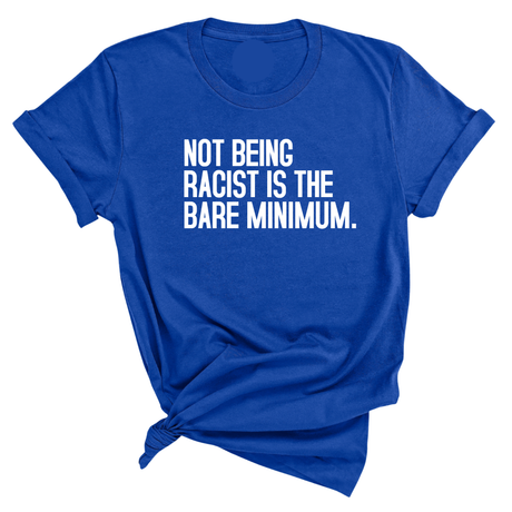 Not Being Racist Is the Bare Minimum Unisex Tee-T-Shirt-The Original God Ain't Petty But I Am