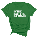 Not Being Racist Is the Bare Minimum Unisex Tee-T-Shirt-The Original God Ain't Petty But I Am