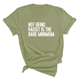 Not Being Racist Is the Bare Minimum Unisex Tee-T-Shirt-The Original God Ain't Petty But I Am