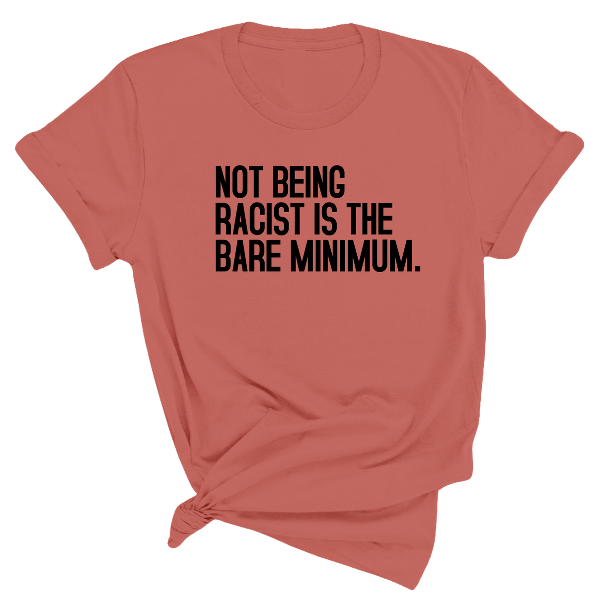 Not Being Racist Is the Bare Minimum Unisex Tee-T-Shirt-The Original God Ain't Petty But I Am