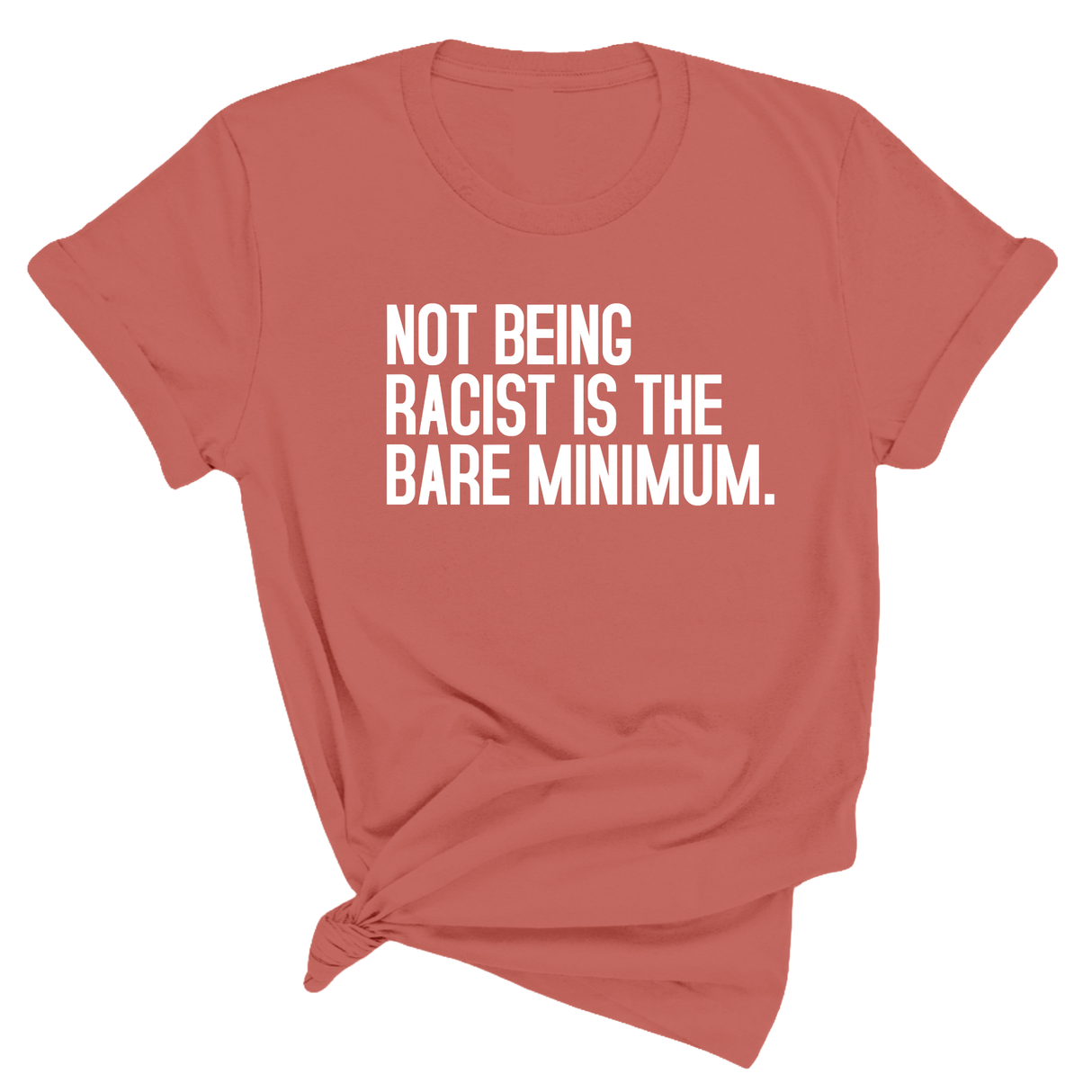 Not Being Racist Is the Bare Minimum Unisex Tee-T-Shirt-The Original God Ain't Petty But I Am