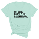 Not Being Racist Is the Bare Minimum Unisex Tee-T-Shirt-The Original God Ain't Petty But I Am