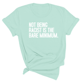 Not Being Racist Is the Bare Minimum Unisex Tee-T-Shirt-The Original God Ain't Petty But I Am