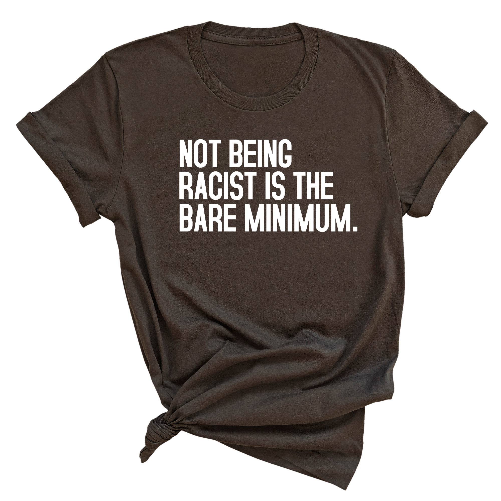 Not Being Racist Is the Bare Minimum Unisex Tee-T-Shirt-The Original God Ain't Petty But I Am
