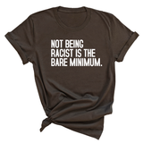 Not Being Racist Is the Bare Minimum Unisex Tee-T-Shirt-The Original God Ain't Petty But I Am