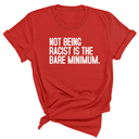 Not Being Racist Is the Bare Minimum Unisex Tee-T-Shirt-The Original God Ain't Petty But I Am