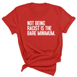 Not Being Racist Is the Bare Minimum Unisex Tee-T-Shirt-The Original God Ain't Petty But I Am