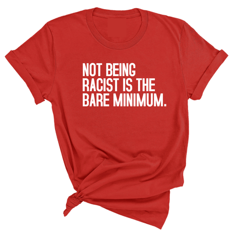 Not Being Racist Is the Bare Minimum Unisex Tee-T-Shirt-The Original God Ain't Petty But I Am