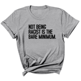 Not Being Racist Is the Bare Minimum Unisex Tee-T-Shirt-The Original God Ain't Petty But I Am