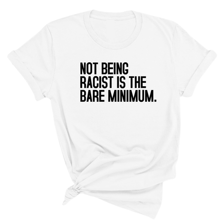 Not Being Racist Is the Bare Minimum Unisex Tee-T-Shirt-The Original God Ain't Petty But I Am