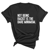 Not Being Racist Is the Bare Minimum Unisex Tee-T-Shirt-The Original God Ain't Petty But I Am
