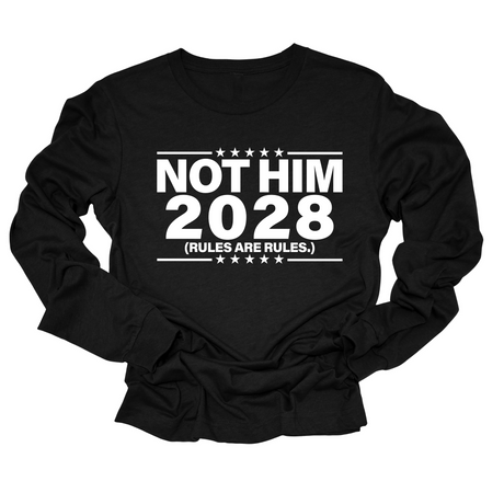 Not Him 2028 Rules are Rules Long Sleeved Unisex Tee-Long Sleeved T-Shirt-The Original God Ain't Petty But I Am