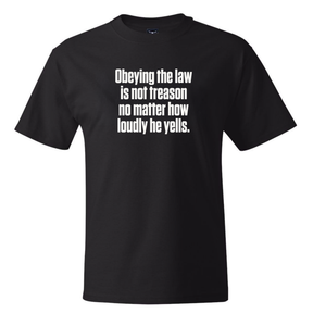 Obeying the Law Is Not Treason No Matter How Loudly He Yells *BLACK TALL TEE* Unisex Tee-T-Shirt-The Original God Ain't Petty But I Am