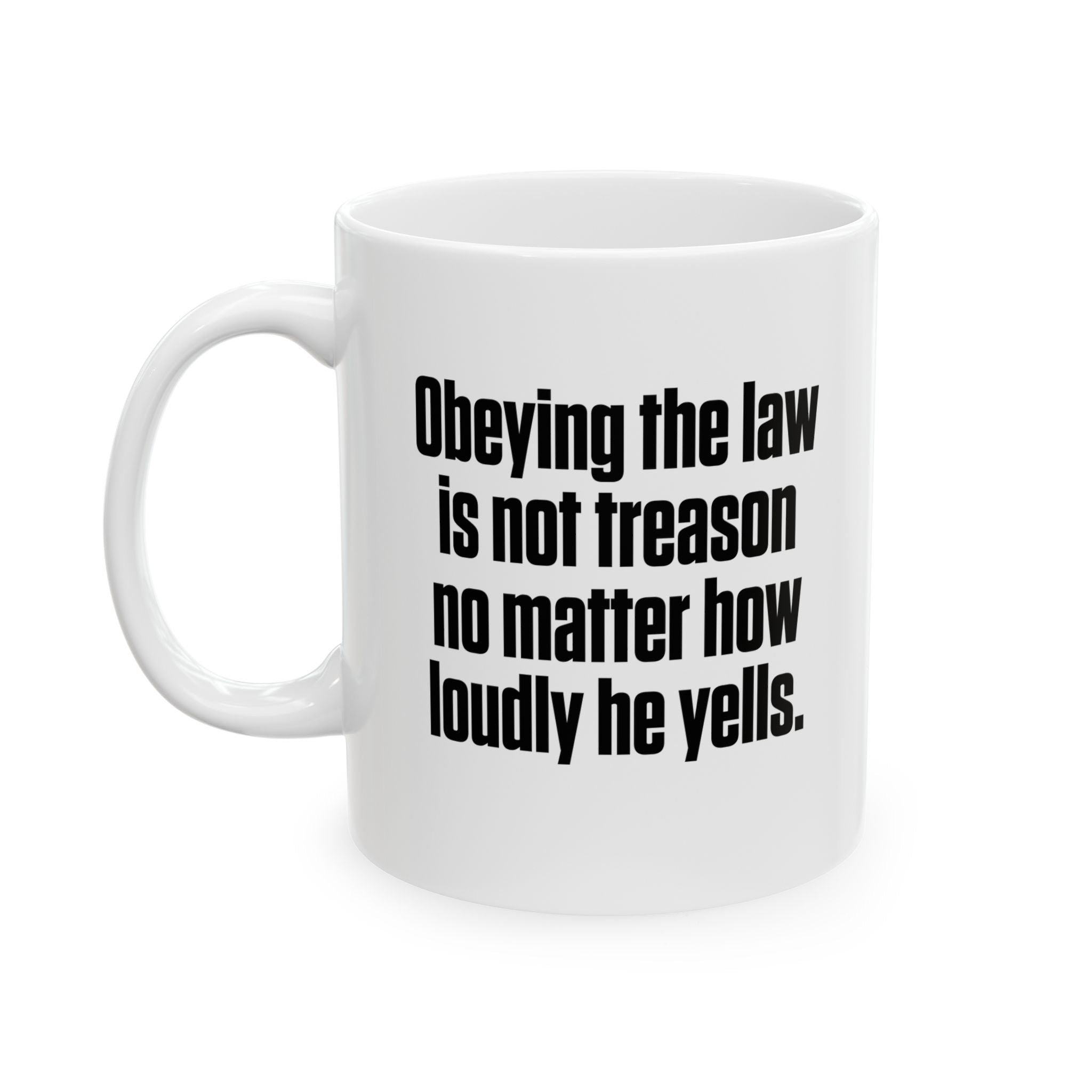 Obeying the Law Is Not Treason No Matter How Loudly He Yells Mug 11oz (White & Black)-Mug-The Original God Ain't Petty But I Am